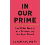 In Our Prime: How Older Women Are Reinventing the Road Ahead