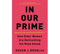 In Our Prime: How Older Women Are Reinventing the Road Ahead