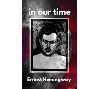 in our time: modern translation of the classic short story vignettes evoking war and social unrest