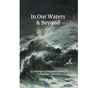 In Our Waters & Beyond - Volume 5: A Collection of Maritime History & Curiousities