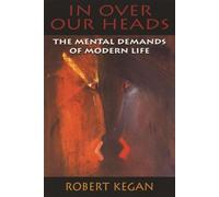 In Over Our Heads: Mental Demands of Modern Life