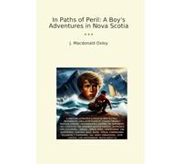 In Paths of Peril: A Boy's Adventures in Nova Scotia (Classic Books)