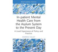 In-patient Mental Health Care from the Asylum System to the Present Day: A Lived Experience of Policy and Practice (Advances in Mental Health Research)