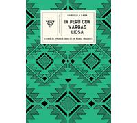 In Perù con Vargas Llosa. Storie di amore e odio di un Nobel inquieto (Passaggi di dogana)