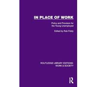 In Place of Work: Policy and Provision for the Young Unemployed (Routledge Library Editions: Work & Society)