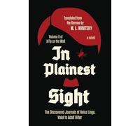 In Plainest Sight: The Discovered Journals of Heinz Linge, Valet to Adolf Hitler (A Fly on the Wall Book 2)