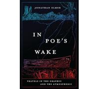 In Poe's Wake: Travels in the Graphic and the Atmospheric