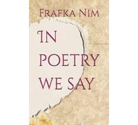 In poetry we say