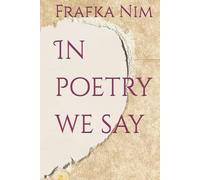 In poetry we say