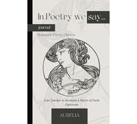 In Poetry We Say: Your Journey to Becoming a Master of Poetic Expression
