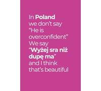 In Poland We Say: Polish Sayings Funny Notebook Perfect Gift for Polish Friends