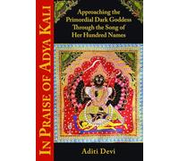 In Praise of Adya Kali: Approaching the Primordial Dark Goddess Through the Song of Her Hundred Names