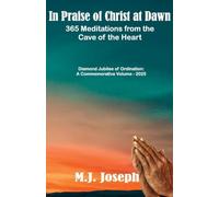 In Praise of Christ at Dawn: 365 Meditations from the Cave of the Heart Diamond Jubilee of Ordination: A Commemorative Volume - 2025
