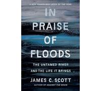 In Praise of Floods: The Untamed River and the Life It Brings (Yale Agrarian Studies Series)