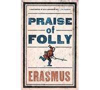 In Praise Of Folly: Newly Translated and Annotated - Also included Pope Julius Barred from Heaven, ‘Epigram against Pope Julius II’ and a selection of his Adages (Evergreens)