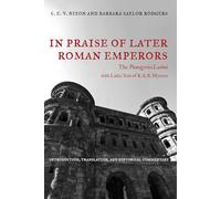 In Praise of Later Roman Emperors: The Panegyrici Latini: 21 (Transformation of the Classical Heritage)