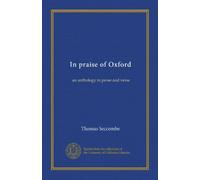 In praise of Oxford (v. 2): an anthology in prose and verse