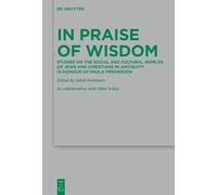In Praise of Wisdom: Studies on the Social and Cultural Worlds of Jews and Christians in Antiquity in Honour of Paula Fredriksen: 230 (Beihefte Zur Zeitschrift Für die Neutestamentliche Wissensch)