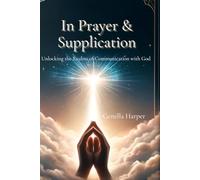 In Prayer & Supplication: Unlocking the Realms of Communication with God