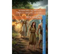 IN PRINCIPIO: UN TRATADO SOBRE EL LIBRO DEL GÉNESIS: VOLUMEN I (CATENA AUREA: DESDE DIOS HASTA HOY. LA CADENA DE CUSTODIA ININTERRUMPIDA)