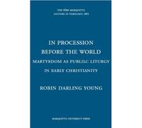 In Procession Before the World (The Pere Marquette Lecture in Theology)