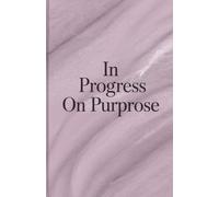 In Progress. On Purpose.: A Refined Journal for Ambition, Clarity & Becoming