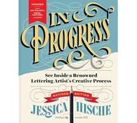 In Progress (Revised Edition): See Inside a Lettering Artist’s Sketchbook and Process, from Pencil to Vector