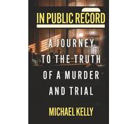 In Public Record: A Journey to the Truth of a Murder and Trial