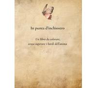 In punta d’inchiostro: Un libro da colorare, senza superare i bordi dell’anima