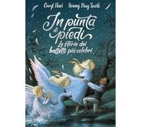 In punta di piedi. Le storie dei balletti più celebri. Ediz. a colori (Varia)