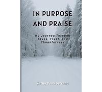 IN PURPOSE AND PRAISE; My Journey Through Taxes, Trust, and Thankfulness