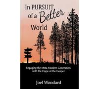 In Pursuit of a Better World: Engaging the Meta-Modern Generation with the Hope of the Gospel