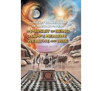In Pursuit of Being Happy, Healthy, Wealthy, and Wise: A Pocket Compendium of Masonic Papers