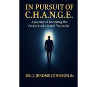 In Pursuit of C.H.A.N.G.E: A Journey to Becoming the Person God Created You to Be