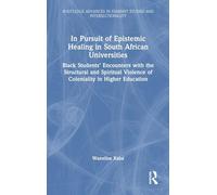 In Pursuit of Epistemic Healing in South African Universities: Black Students’ Encounters with the Structural and Spiritual Violence of Coloniality in ... in Feminist Studies and Intersectionality)