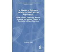 In Pursuit of Epistemic Healing in South African Universities: Black Students’ Encounters with the Structural and Spiritual Violence of Coloniality in ... in Feminist Studies and Intersectionality)