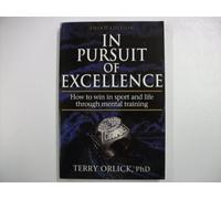 In Pursuit of Excellence: How to Win in Sport and Life Through Mental Training