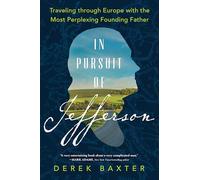 In Pursuit of Jefferson: Traveling through Europe with the Most Perplexing Founding Father