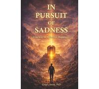 In Pursuit of Sadness: Gateway to Authentic Happiness