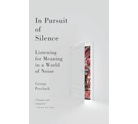 In Pursuit of Silence: Listening for Meaning in a World of Noise