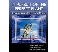 In Pursuit of the Perfect Plant: A Business and Technical Guide