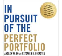In Pursuit of the Perfect Portfolio: The Stories, Voices, and Key Insights of the Pioneers Who Shaped the Way We Invest