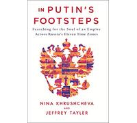 In Putin's Footsteps: Searching for the Soul of an Empire Across Russia's Eleven Time Zones [Idioma Inglés]
