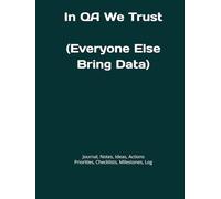 In QA We Trust (Everyone Else Bring Data): Journal, Notes, Ideas, Actions, Priorities, Checklists, Milestones, Log | Daily Goals, Time Management & ... - Great for Office Gifts & Workplace Meetings