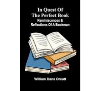 In Quest Of The Perfect Book: Reminiscences & Reflections Of A Bookman