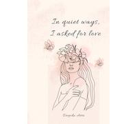 In Quiet Ways, I Asked for Love