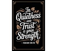 In Quietness and Trust Is Your Strength: A Luxury Christian Journal for Prayer, Reflection, and Faith-Filled Writing | 172 Lined Pages | Elegant Black Floral Scripture Notebook