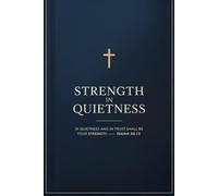 In Quietness Is Your Strength: A Faith-Inspired Journal for Stillness, Encouragement, and Inner Renewal