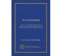 In re Everychild: a minor, vs. Lockstep schooling; a suit in equity ... Data of results, methods and costs of operating schools by individual instruction