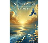 In Recovery 90 for 90: A Guided Journal for the first 90 days of Recovery.